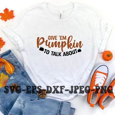 Thanksgiving Decor SVG PNG DXF EPS JPG Digital File, Give Em Pumpkin To Talk About Design For Cricut, Silhouette, Sublimation - image2